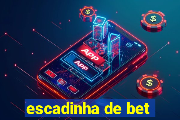 escadinha de bet